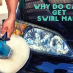 Why Do Cars Get Swirl Marks