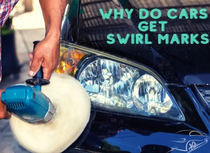 Why Do Cars Get Swirl Marks