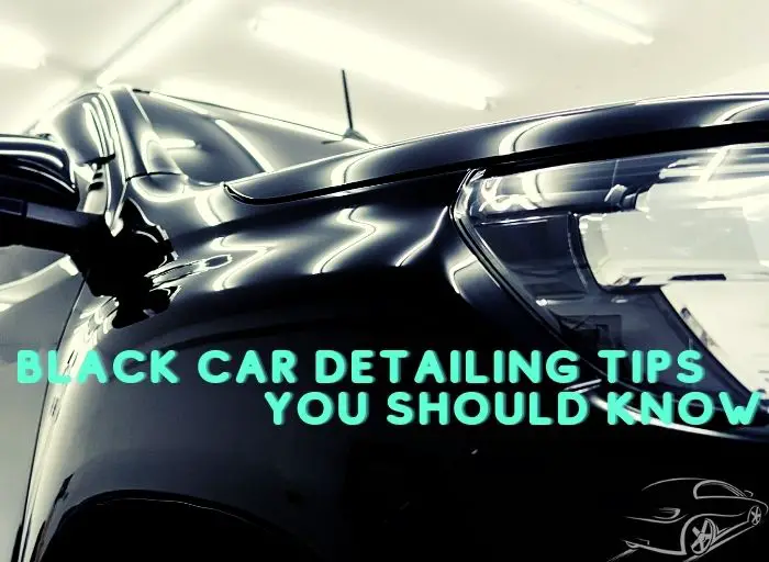Best Black Car Detailing Tips You Should Know