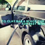 How to Clay Bar a Black Car for the Best Results!