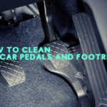 How to Clean Car Pedals and Footrest