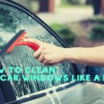 How to Clean Car Windows Like a Pro