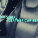 How to Seal Leather Car Seats