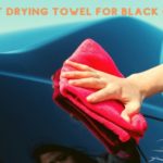 Best Drying Towel for Black Cars