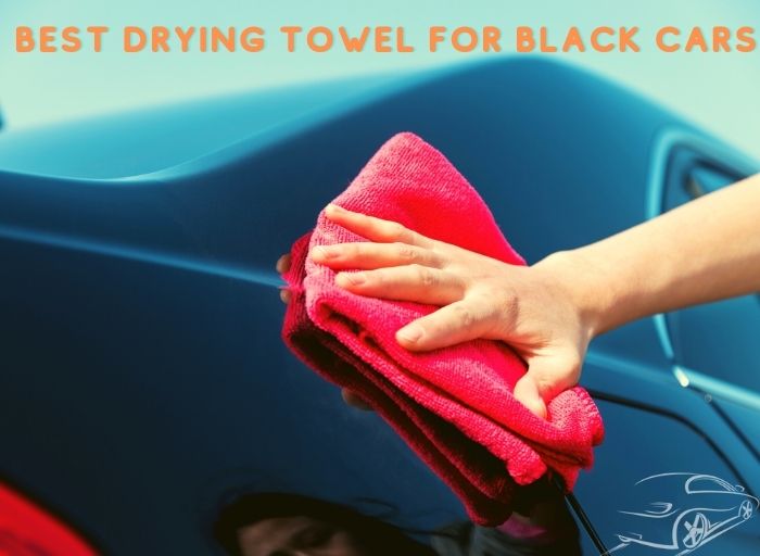Best Drying Towel for Black Cars