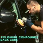 Best Polishing Compounds for Black Cars