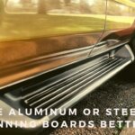 Are Aluminum Or Steel Running Boards Better