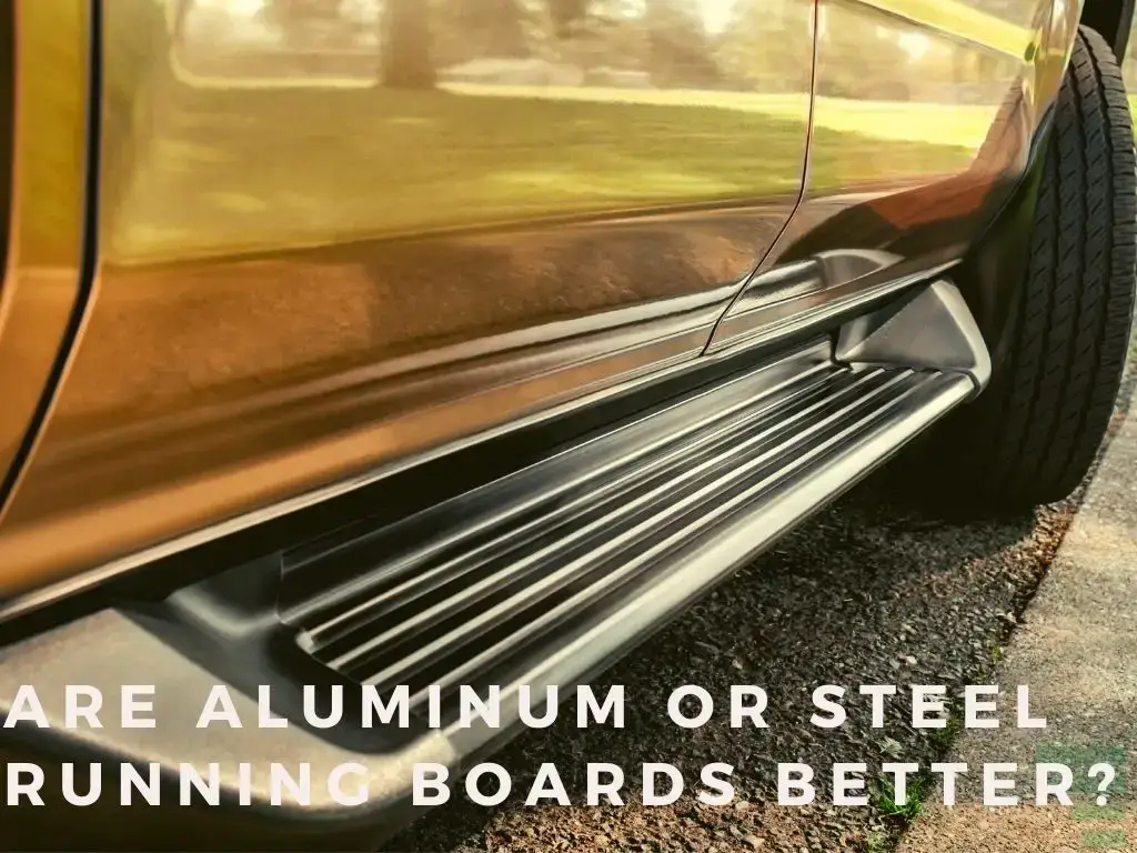 Are Aluminum Or Steel Running Boards Better