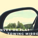 Convex or Flat Towing Mirrors