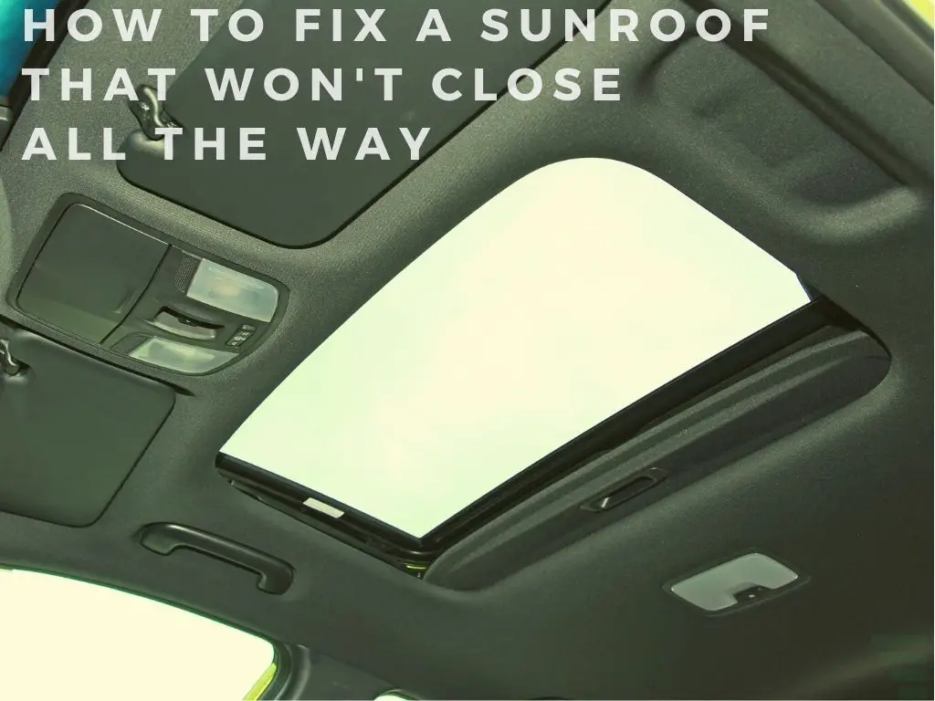 How to Fix a Sunroof that Won't Close All the Way