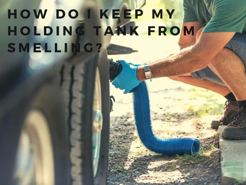 How Do I Keep My Holding Tank From Smelling?