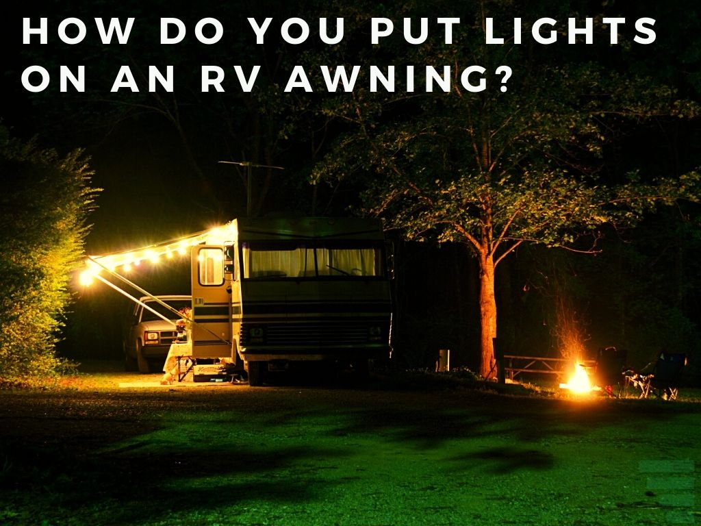 How Do You Put Lights On An RV Awning?