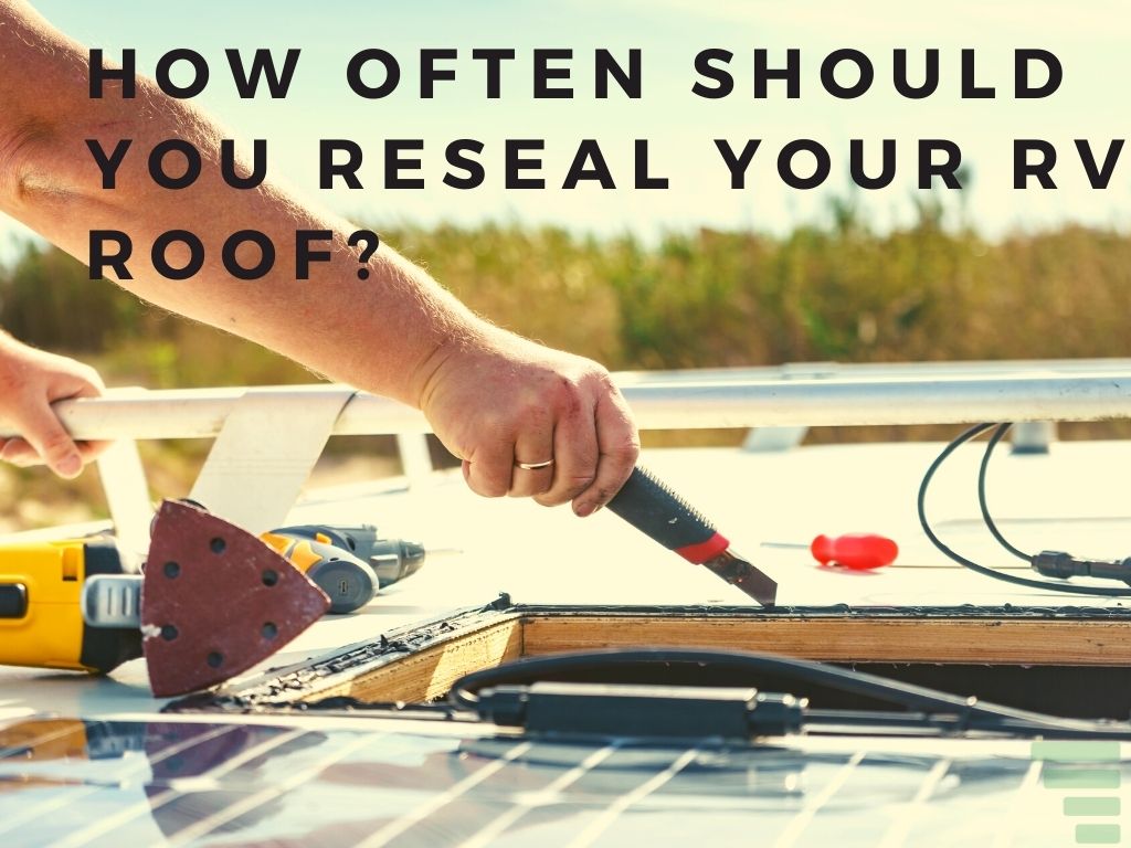 How Often Should You Reseal Your RV Roof