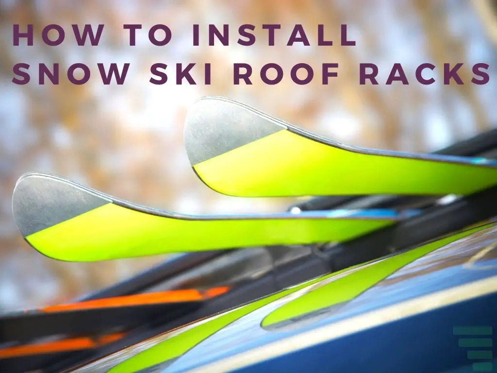 How To Install Snow Ski Roof Racks