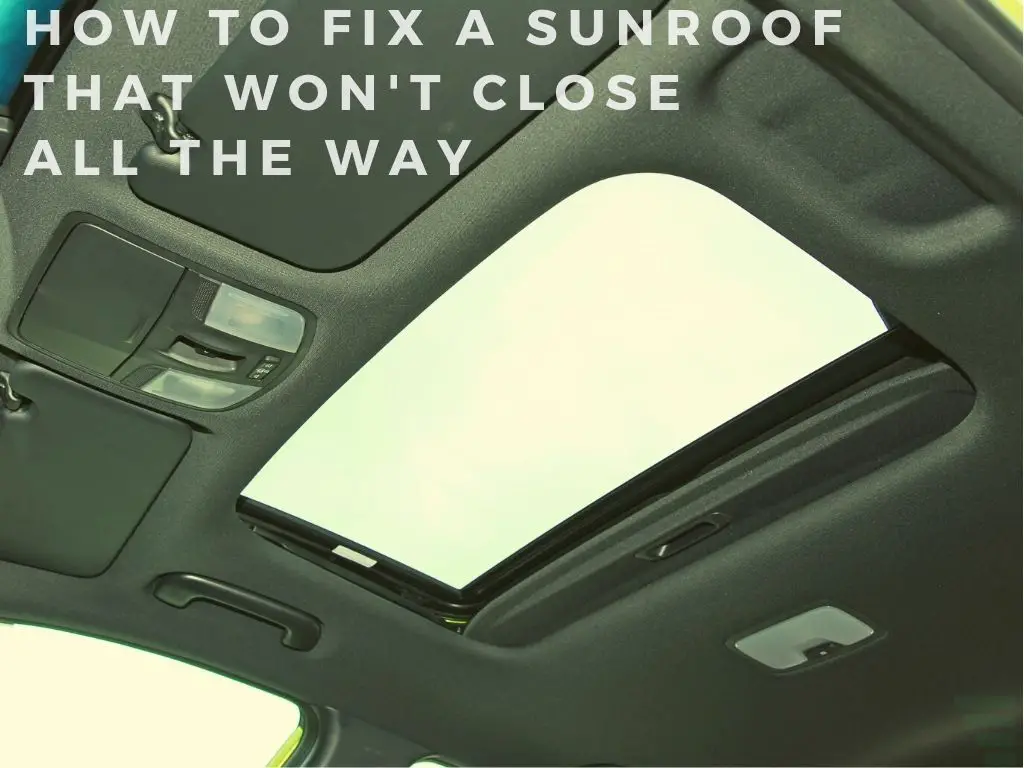 How to Fix a Sunroof that Won't Close All the Way A Comprehensive Guide