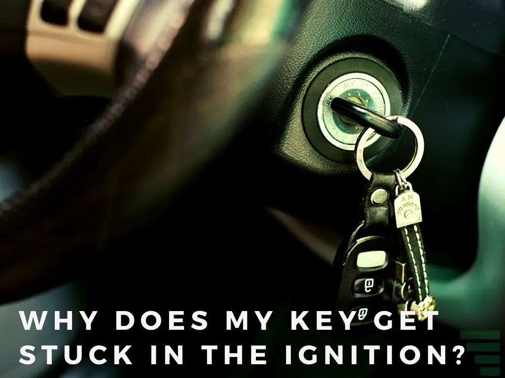 Why Does My Key Get Stuck in The Ignition